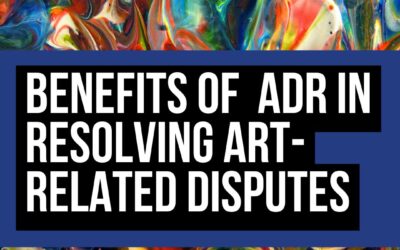 Benefits of Alternative Dispute Resolution (ADR) in Resolving Art-Related Disputes